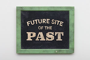 Michael C. McMillen / 
Future Site of the Past, 2006 / 
hand lettered oil enamel on cabinet door / 
23 1/4 x 28 1/2 x 1 in. (59.1 x 72.4 x 2.5 cm)