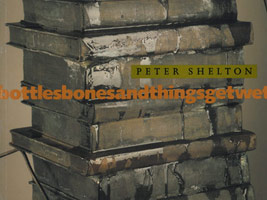 Peter Shelton: Bottlesbonesandthingsgetwet